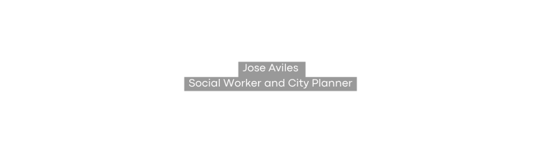 Jose Aviles Social Worker and City Planner