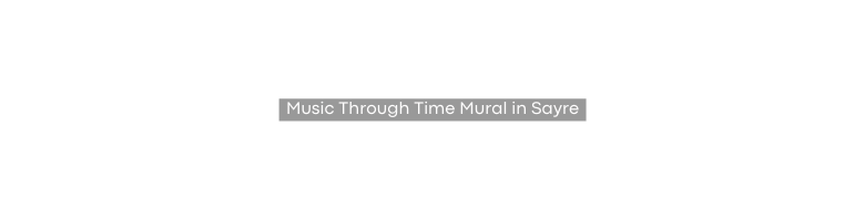 Music Through Time Mural in Sayre