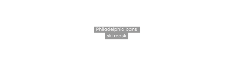 Philadelphia bans ski mask